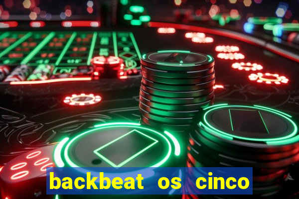 backbeat os cinco rapazes de liverpool download legendado